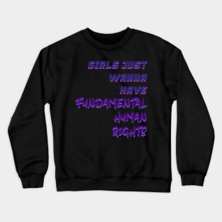 Girls Just Wanna Have Fundamental Human Rights Crewneck Sweatshirt